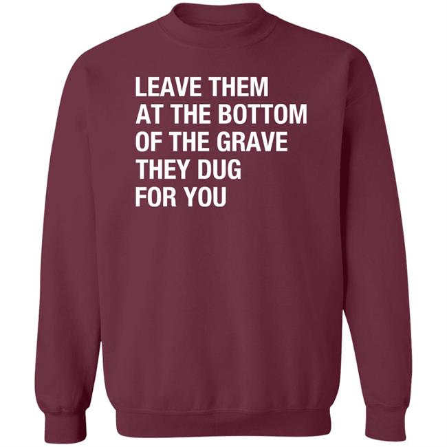 Raychelle Burks Leave Them At The Bottom Of The Grave They Dug For You Shirt Raychelle Burks Leave Them At The Bottom Of The Grave They Dug For You Shirt