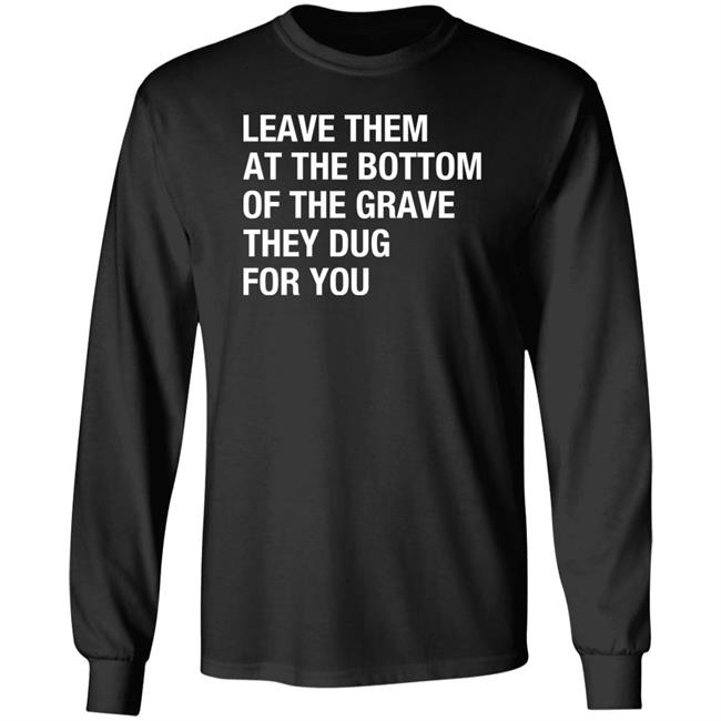 Raychelle Burks Leave Them At The Bottom Of The Grave They Dug For You Shirt