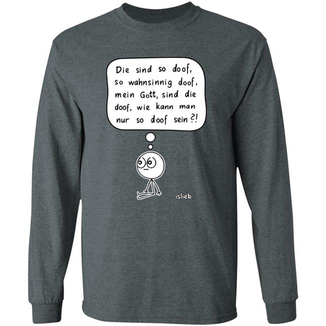 Fassungslosigkeit Shirt Die Sind So Doof So Wahnsinnig Doof Mein Gott Sind Die Doof Wie Kann Man Nur So Doof Sein Shirt Fassungslosigkeit Shirt Die Sind So Doof So Wahnsinnig Doof Mein Gott Sind Die Doof Wie Kann Man Nur So Doof Sein Shirt