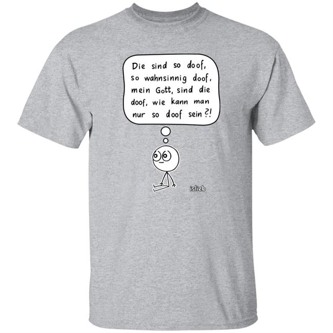 Fassungslosigkeit Shirt Die Sind So Doof So Wahnsinnig Doof Mein Gott Sind Die Doof Wie Kann Man Nur So Doof Sein Shirt Fassungslosigkeit Shirt Die Sind So Doof So Wahnsinnig Doof Mein Gott Sind Die Doof Wie Kann Man Nur So Doof Sein Shirt
