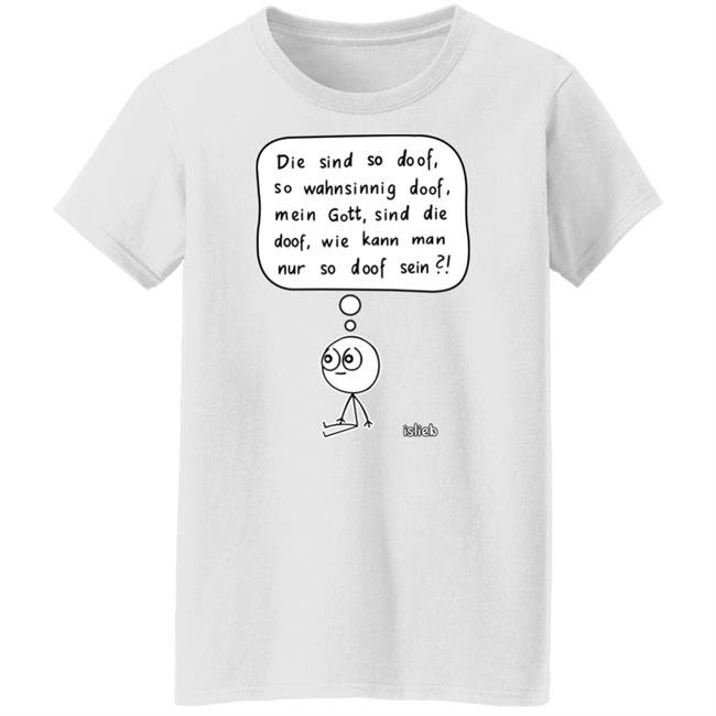 Fassungslosigkeit Shirt Die Sind So Doof So Wahnsinnig Doof Mein Gott Sind Die Doof Wie Kann Man Nur So Doof Sein Shirt Fassungslosigkeit Shirt Die Sind So Doof So Wahnsinnig Doof Mein Gott Sind Die Doof Wie Kann Man Nur So Doof Sein Shirt