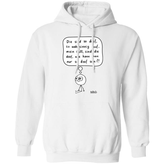 Fassungslosigkeit Shirt Die Sind So Doof So Wahnsinnig Doof Mein Gott Sind Die Doof Wie Kann Man Nur So Doof Sein Shirt Fassungslosigkeit Shirt Die Sind So Doof So Wahnsinnig Doof Mein Gott Sind Die Doof Wie Kann Man Nur So Doof Sein Shirt