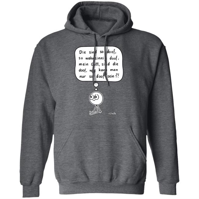Fassungslosigkeit Shirt Die Sind So Doof So Wahnsinnig Doof Mein Gott Sind Die Doof Wie Kann Man Nur So Doof Sein Shirt Fassungslosigkeit Shirt Die Sind So Doof So Wahnsinnig Doof Mein Gott Sind Die Doof Wie Kann Man Nur So Doof Sein Shirt