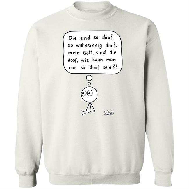 Fassungslosigkeit Shirt Die Sind So Doof So Wahnsinnig Doof Mein Gott Sind Die Doof Wie Kann Man Nur So Doof Sein Shirt Fassungslosigkeit Shirt Die Sind So Doof So Wahnsinnig Doof Mein Gott Sind Die Doof Wie Kann Man Nur So Doof Sein Shirt