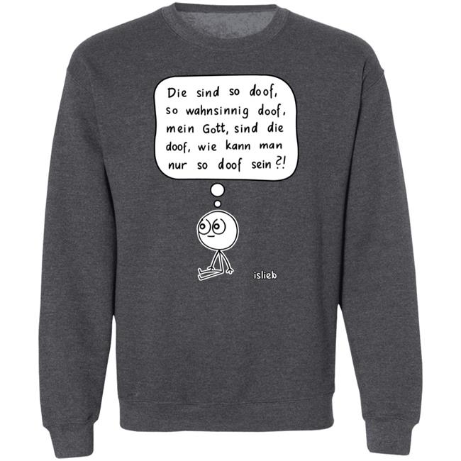 Fassungslosigkeit Shirt Die Sind So Doof So Wahnsinnig Doof Mein Gott Sind Die Doof Wie Kann Man Nur So Doof Sein Shirt Fassungslosigkeit Shirt Die Sind So Doof So Wahnsinnig Doof Mein Gott Sind Die Doof Wie Kann Man Nur So Doof Sein Shirt