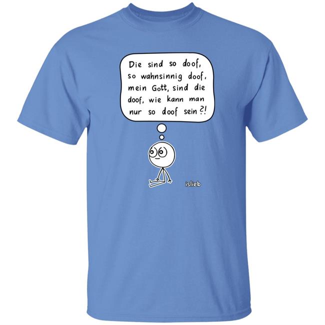 Fassungslosigkeit Shirt Die Sind So Doof So Wahnsinnig Doof Mein Gott Sind Die Doof Wie Kann Man Nur So Doof Sein Shirt Fassungslosigkeit Shirt Die Sind So Doof So Wahnsinnig Doof Mein Gott Sind Die Doof Wie Kann Man Nur So Doof Sein Shirt