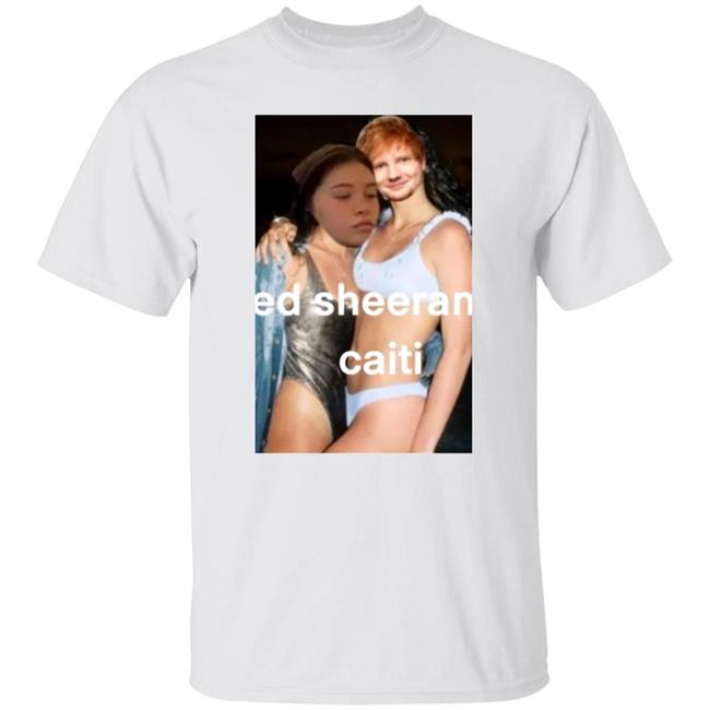 Caitibugzz Ed Sheeran Caiti Shirt Bugzz
