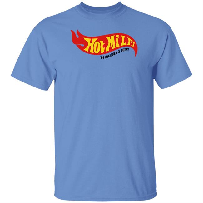 Hot Milfs Velocidad A Tope Shirt Nil Ojeda Hot Milfs Velocidad A Tope Shirt Nil Ojeda
