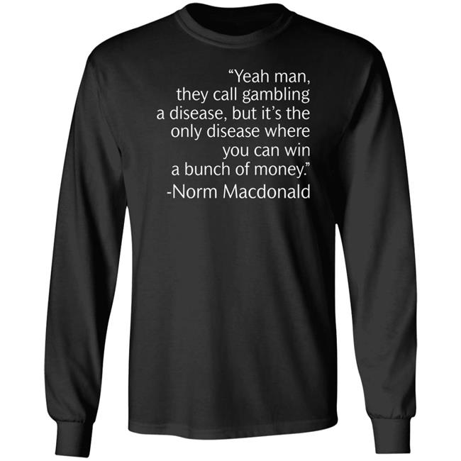 Jennifer Tilly Yeah Man They Call Gambling A Disease But It's The Only Disease Where You Can Win A Bunch Of Money Norm Macdonald Shirt