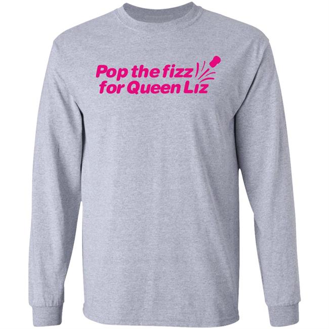 Pop The Fizz For Queen Liz Shirt Hello Magazine Shop