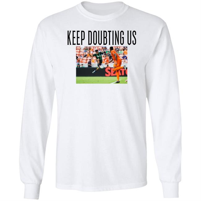 Daniel Pereira Keep Doubting Us Shirt Austin Anthem