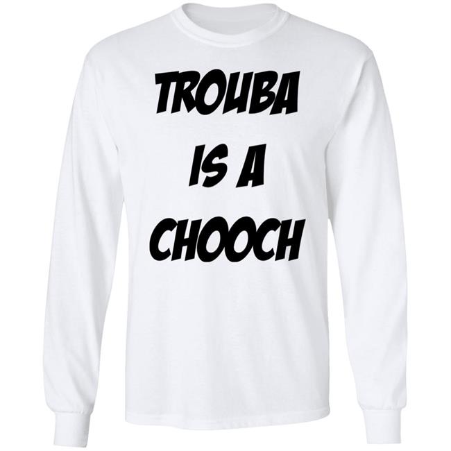 Trouba Is A Chooch Shirt Mike Rupp Trouba Is A Chooch Shirt Nyr