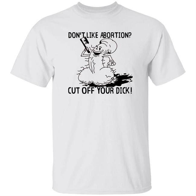 Rob Don't Like Abortion Cut Off Your Dick Shirt Blackwood