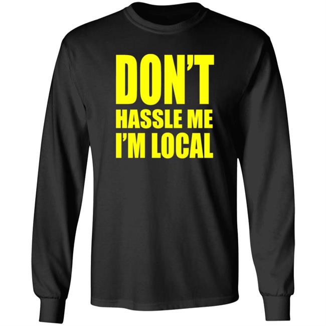 Don't Hassle Me I'm Local Shirt Super 70S Sports Merch Don't Hassle Me I'm Local Shirt