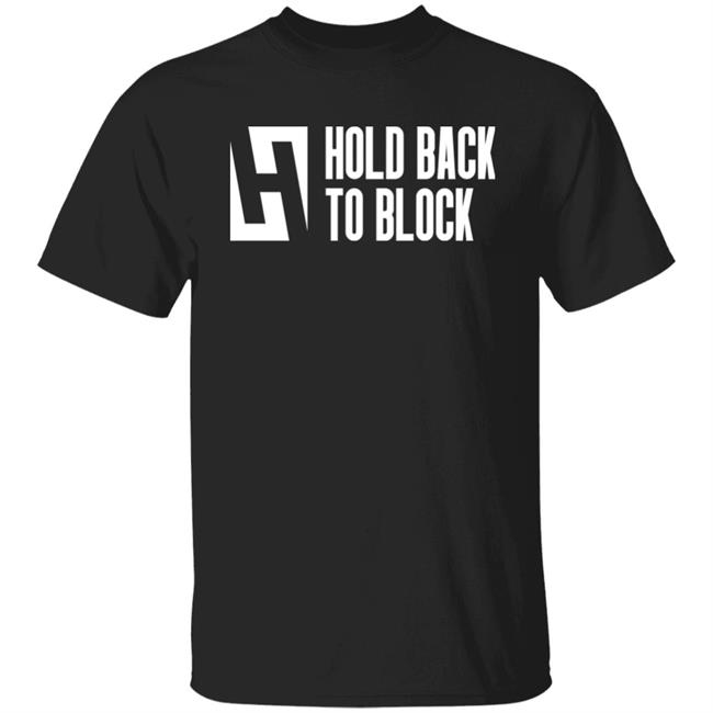 Hold Back To Block Shirt Hold Back To Block Store