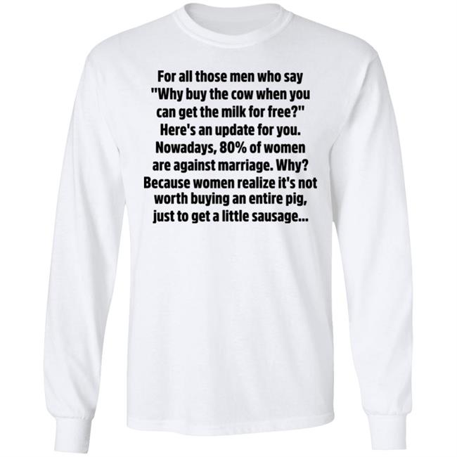 Bettemidler For All Those Men Who Say Why Buy The Cow When You Can Get The Milk For Free Shirt