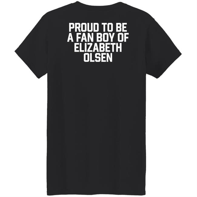 Proud To Be A Fan Boy Of Elizabeth Olsen Shirt Hannaeeliz Proud To Be A Fan Boy Of Elizabeth Olsen Shirt Hannaeeliz