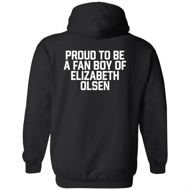 Proud To Be A Fan Boy Of Elizabeth Olsen Shirt Hannaeeliz Proud To Be A Fan Boy Of Elizabeth Olsen Shirt Hannaeeliz