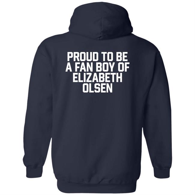 Proud To Be A Fan Boy Of Elizabeth Olsen Shirt Hannaeeliz Proud To Be A Fan Boy Of Elizabeth Olsen Shirt Hannaeeliz