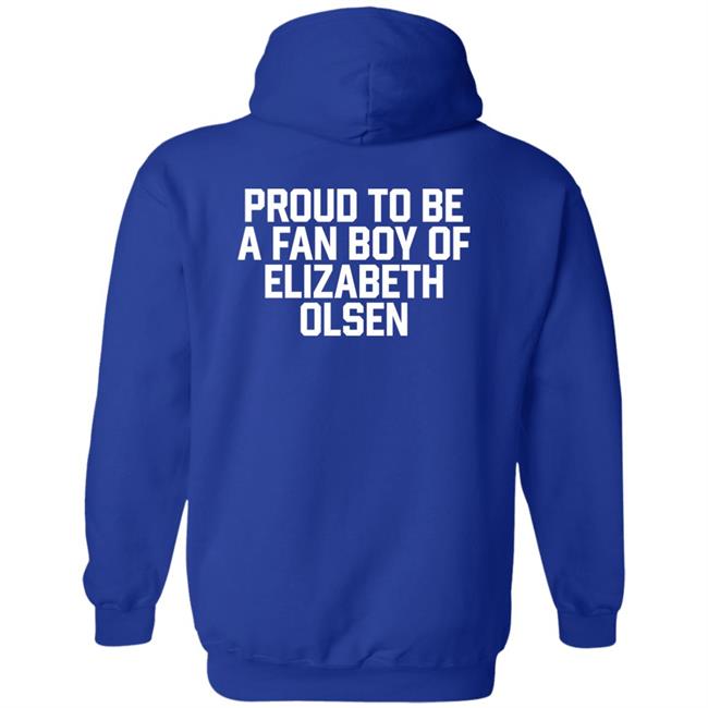 Proud To Be A Fan Boy Of Elizabeth Olsen Shirt Hannaeeliz Proud To Be A Fan Boy Of Elizabeth Olsen Shirt Hannaeeliz