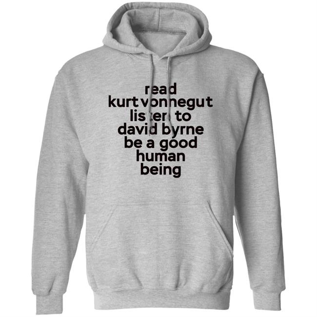 Read Kurt Vonnegut Listen To David Byrne Be A Good Human Being Shirt Mitdasein Read Kurt Vonnegut Listen To David Byrne Be A Good Human Being Shirt Mitdasein