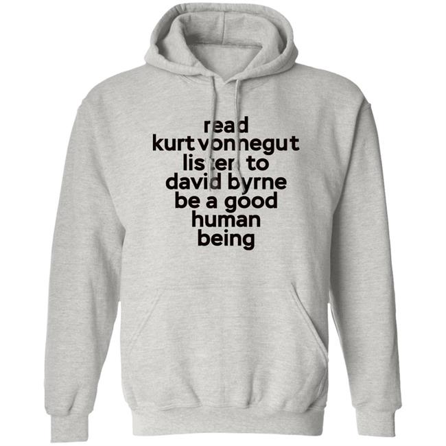 Read Kurt Vonnegut Listen To David Byrne Be A Good Human Being Shirt Mitdasein Read Kurt Vonnegut Listen To David Byrne Be A Good Human Being Shirt Mitdasein