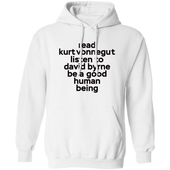 Read Kurt Vonnegut Listen To David Byrne Be A Good Human Being Shirt Mitdasein Read Kurt Vonnegut Listen To David Byrne Be A Good Human Being Shirt Mitdasein