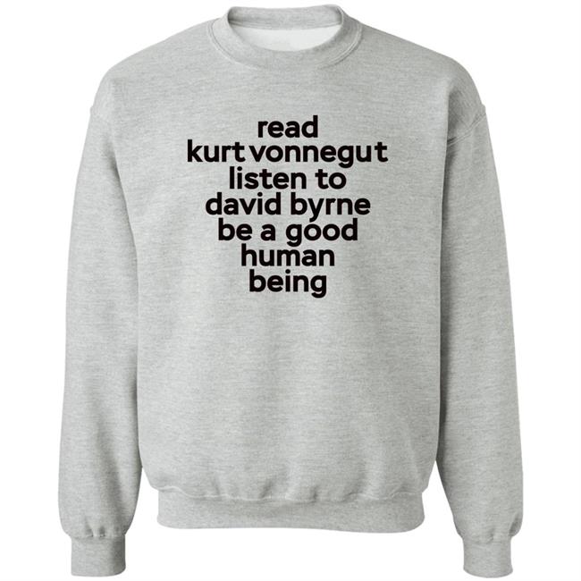 Read Kurt Vonnegut Listen To David Byrne Be A Good Human Being Shirt Mitdasein Read Kurt Vonnegut Listen To David Byrne Be A Good Human Being Shirt Mitdasein
