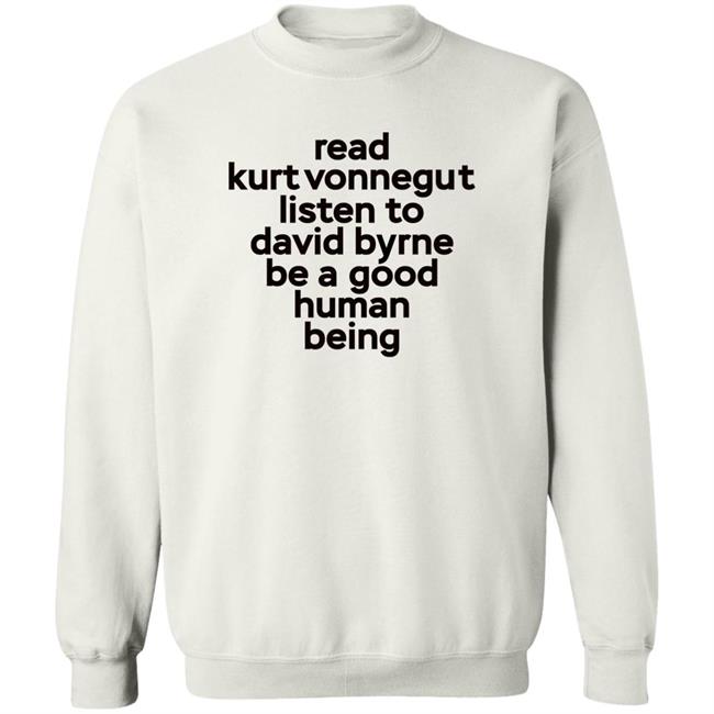 Read Kurt Vonnegut Listen To David Byrne Be A Good Human Being Shirt Mitdasein Read Kurt Vonnegut Listen To David Byrne Be A Good Human Being Shirt Mitdasein