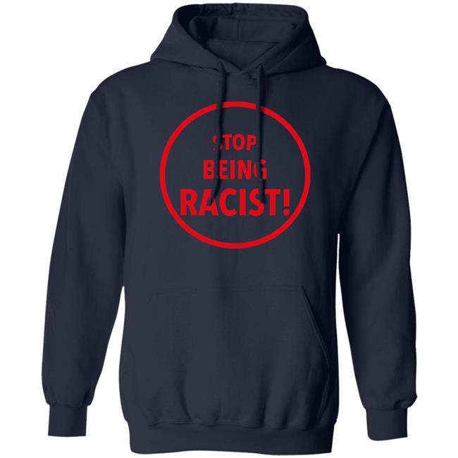 Stop Being Racist Shirt Mystikalgod666 Stop Being Racist Shirt Mystikalgod666