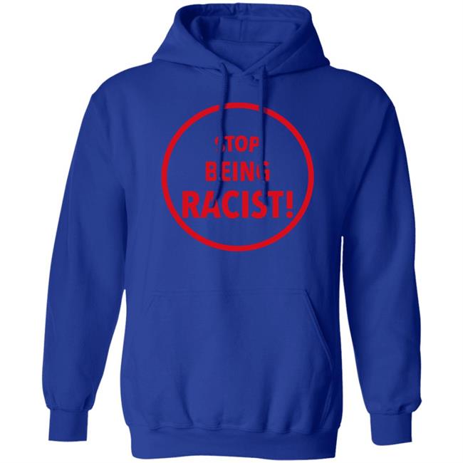 Stop Being Racist Shirt Mystikalgod666 Stop Being Racist Shirt Mystikalgod666