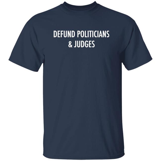 Defund Politicians And Judges Shirt Thekitodiet Thekitodiet