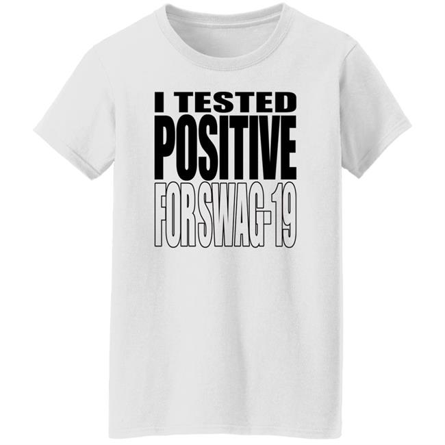 Thomas Len0killer I Tested Positive For Swag 19 Shirt I Tested Positive For Swag 19 Shirt Thomas Len0killer