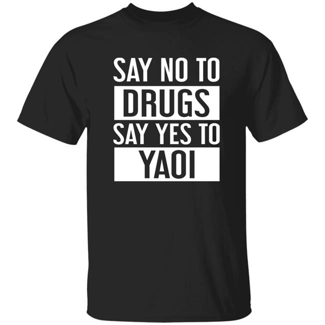 Travis Gafford Say No To Drugs Say Yes To Yaoi I Fujoshi Manga T Shirt Say No To Drugs Say Yes To Yaoi I Fujoshi Manga T Shirt Travis Gafford