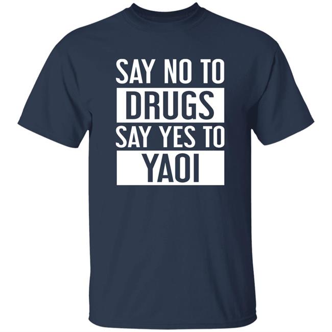 Travis Gafford Say No To Drugs Say Yes To Yaoi I Fujoshi Manga T Shirt Say No To Drugs Say Yes To Yaoi I Fujoshi Manga T Shirt Travis Gafford