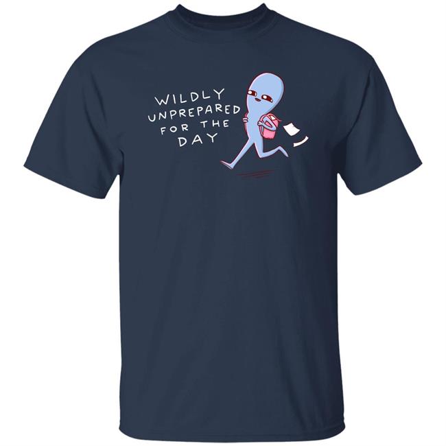 Strange Planet Special Product Nathan Wpyle Merch Wildly Unprepared For The Day Shirt Nathan Wpyle Merch Wildly Unprepared For The Day Shirt Strange Planet Special Product