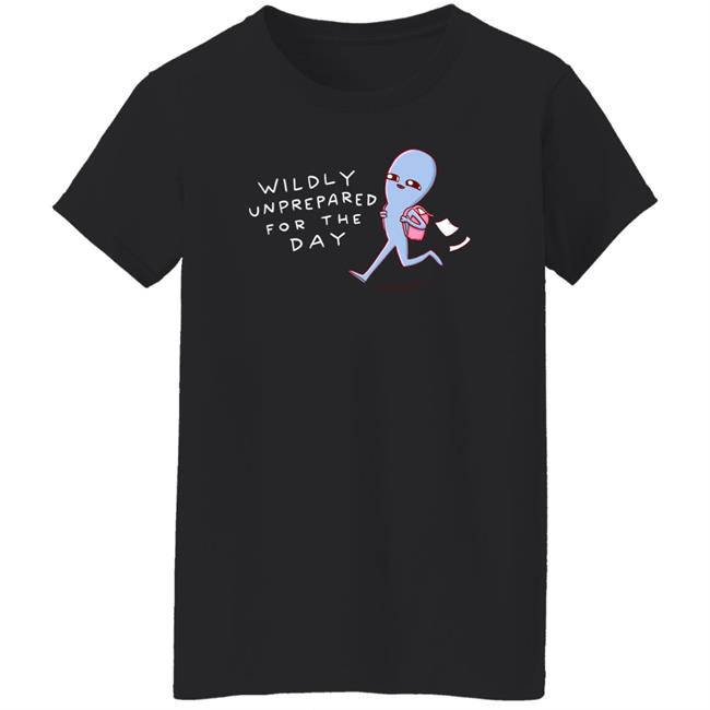 Wildly Unprepared For The Day Shirt Nathanwpyle Store Crystal Ward Nathanwpyle Store Wildly Unprepared For The Day Shirt Crystal Ward