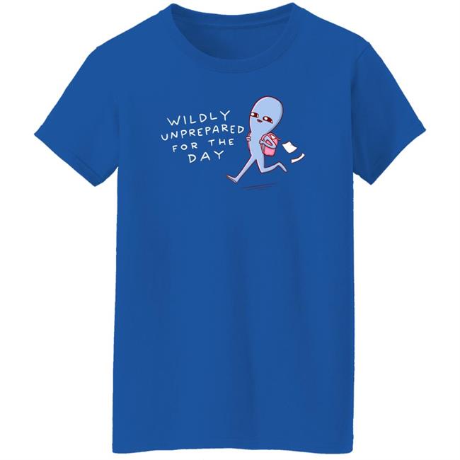 Wildly Unprepared For The Day Shirt Nathanwpyle Store Crystal Ward Nathanwpyle Store Wildly Unprepared For The Day Shirt Crystal Ward