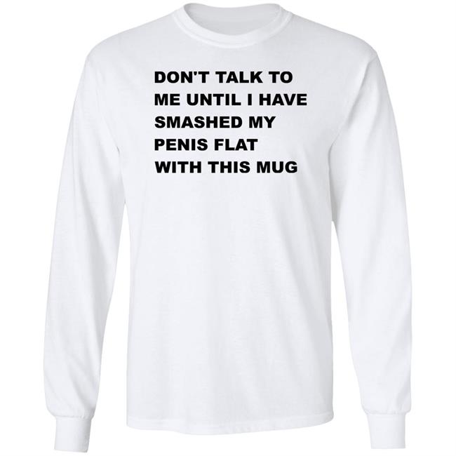 Supermega Don't Talk To Me Until I Have Smashed My Penis Flat With This Mug Shirt Supermega Don't Talk To Me Until I Have Smashed My Penis Flat With This Mug Shirt