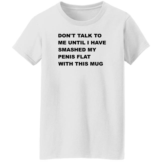 Supermega Don't Talk To Me Until I Have Smashed My Penis Flat With This Mug Shirt Supermega Don't Talk To Me Until I Have Smashed My Penis Flat With This Mug Shirt