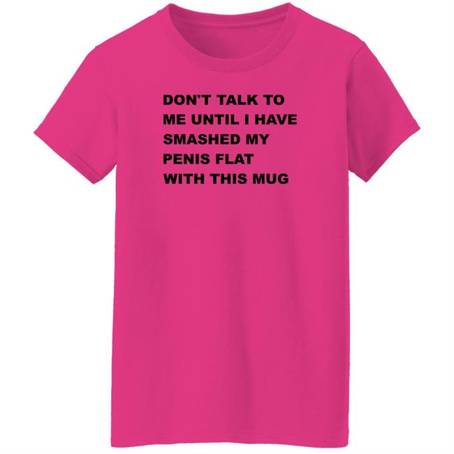 Supermega Don't Talk To Me Until I Have Smashed My Penis Flat With This Mug Shirt Supermega Don't Talk To Me Until I Have Smashed My Penis Flat With This Mug Shirt