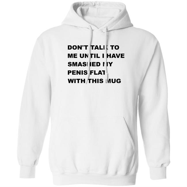 Supermega Don't Talk To Me Until I Have Smashed My Penis Flat With This Mug Shirt Supermega Don't Talk To Me Until I Have Smashed My Penis Flat With This Mug Shirt