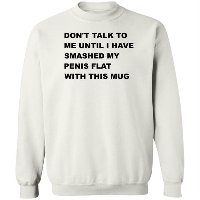 Supermega Don't Talk To Me Until I Have Smashed My Penis Flat With This Mug Shirt Supermega Don't Talk To Me Until I Have Smashed My Penis Flat With This Mug Shirt