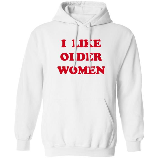I Like Older Women Shirt Cmonloretta