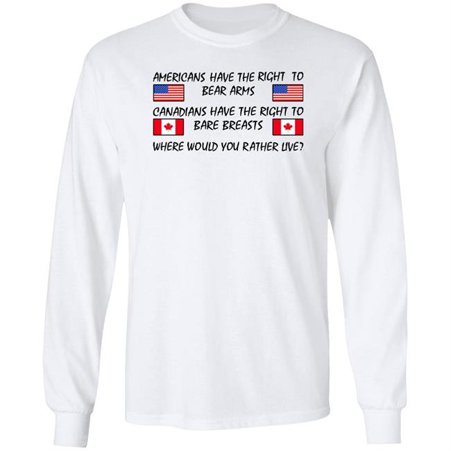 Bubba O'riley Americans Have The Right To Bear Arms Canadians Have The Right To Bare Breasts Shirt Drunkencrunker