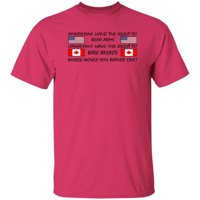 Bubba O'riley Americans Have The Right To Bear Arms Canadians Have The Right To Bare Breasts Shirt