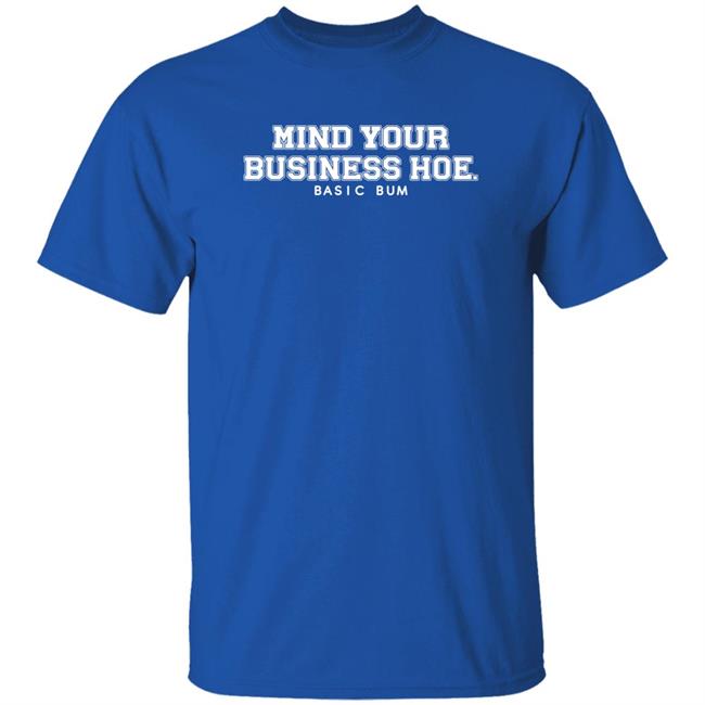 Na’Jee Mind Your Business Hoe Basic Bum Shirt