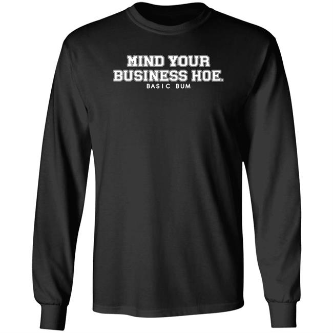 Na’Jee Mind Your Business Hoe Basic Bum Shirt Mind Your Business Hoe Basic Bum Shirt Na’Jee