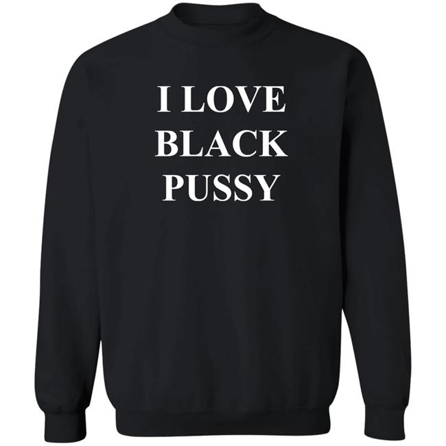 I Love Black Pussy Shirt Poe's Law : 3.33 You Can Not Redo