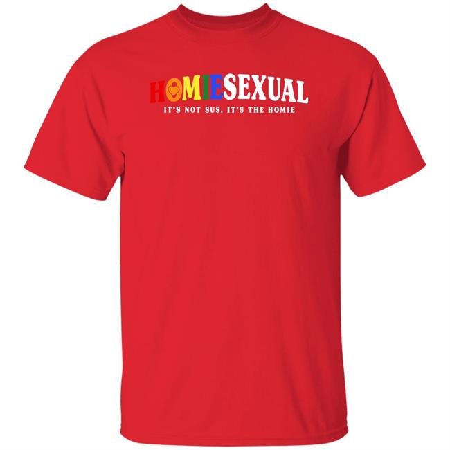 Jigong Jidion6 Jidion Shop Homiesexual It's Not Sus It's The Homie Shirt